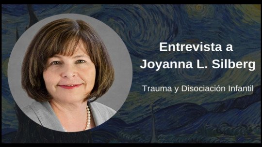 Entrevista com Joyanna L. Silberg, referência em trauma e dissociação na infância 1
